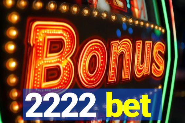 2222 bet